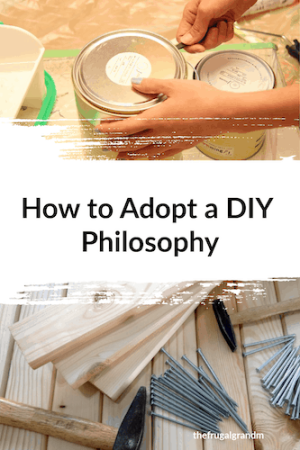 How To Adopt A DIY Philosophy – The Frugal Grandmom